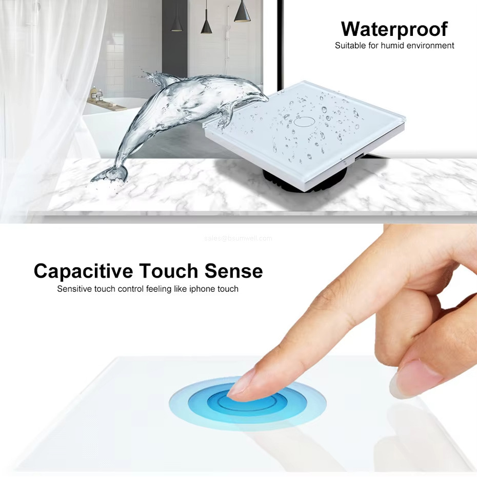 Waterproof Suitable for humid environment and Capacitive Touch SenseSensitive touch control feeling like iphone touch