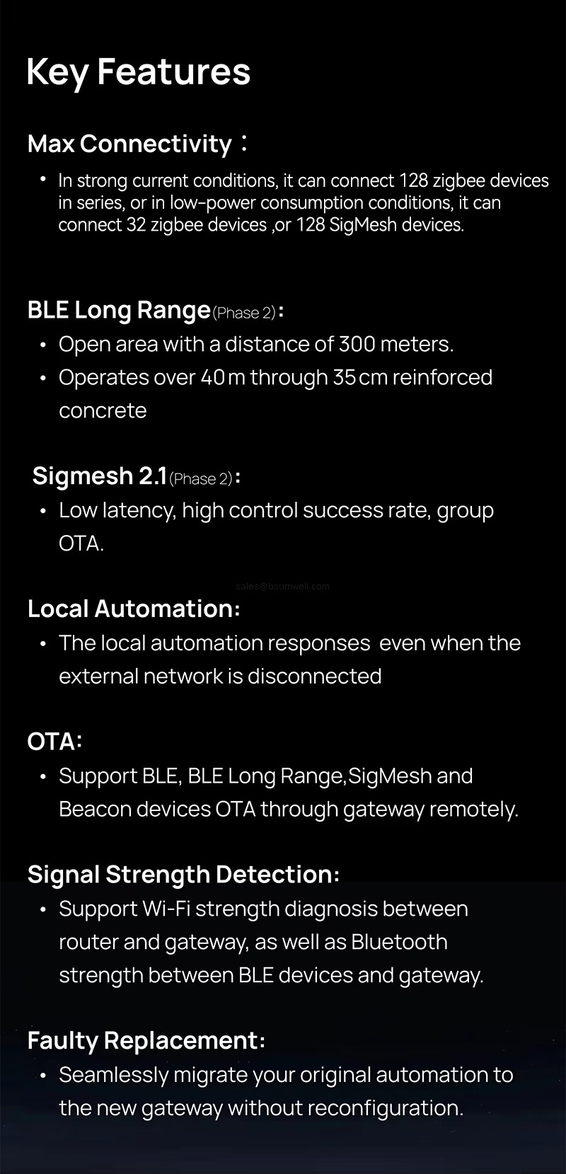 Key Features Max Connectivity : In strong current conditions, it can connect 128 zigbee devices