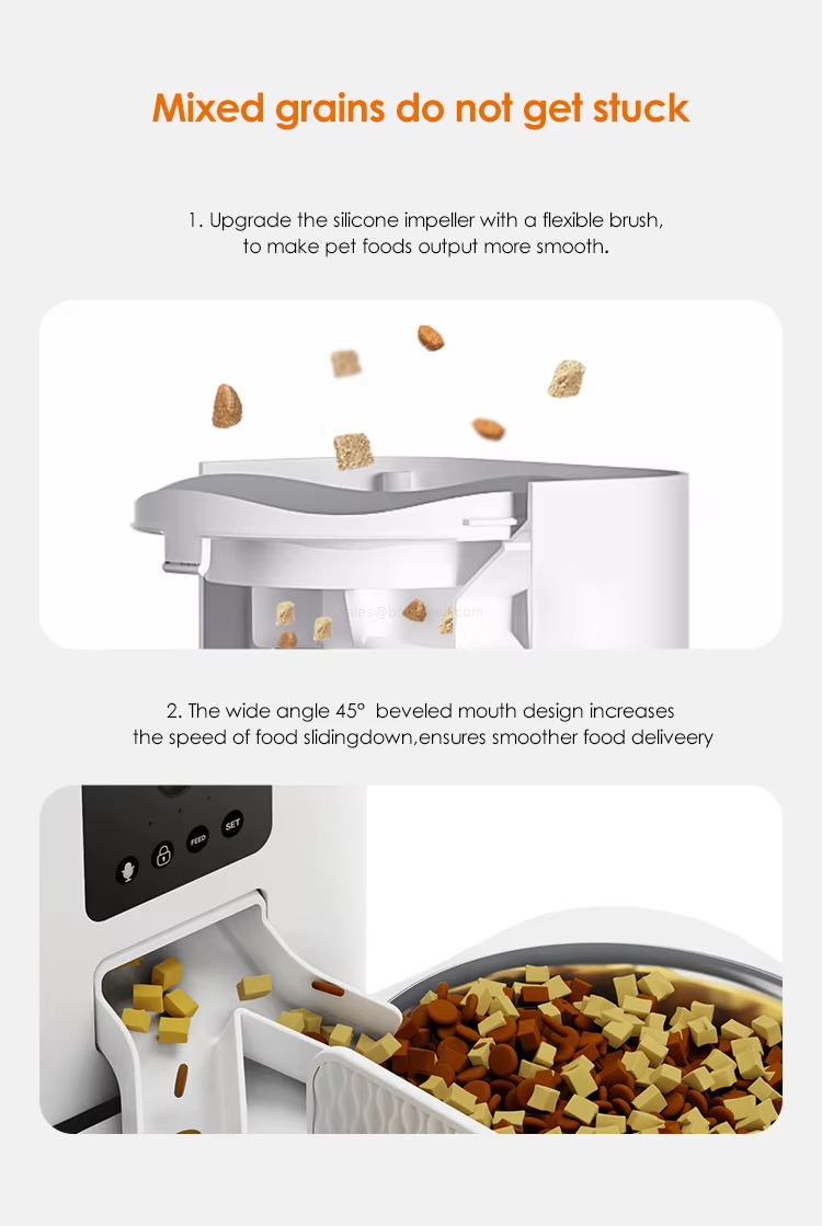 Mixed grains do not get stuck 1.Upgrade the silicone impeller with a flexible brush,to make pet foods output more smooth. 2. The wide angle 45&deg; beveled mouth design increasesthe speed of food slidingdown,ensures smoother food deliveery