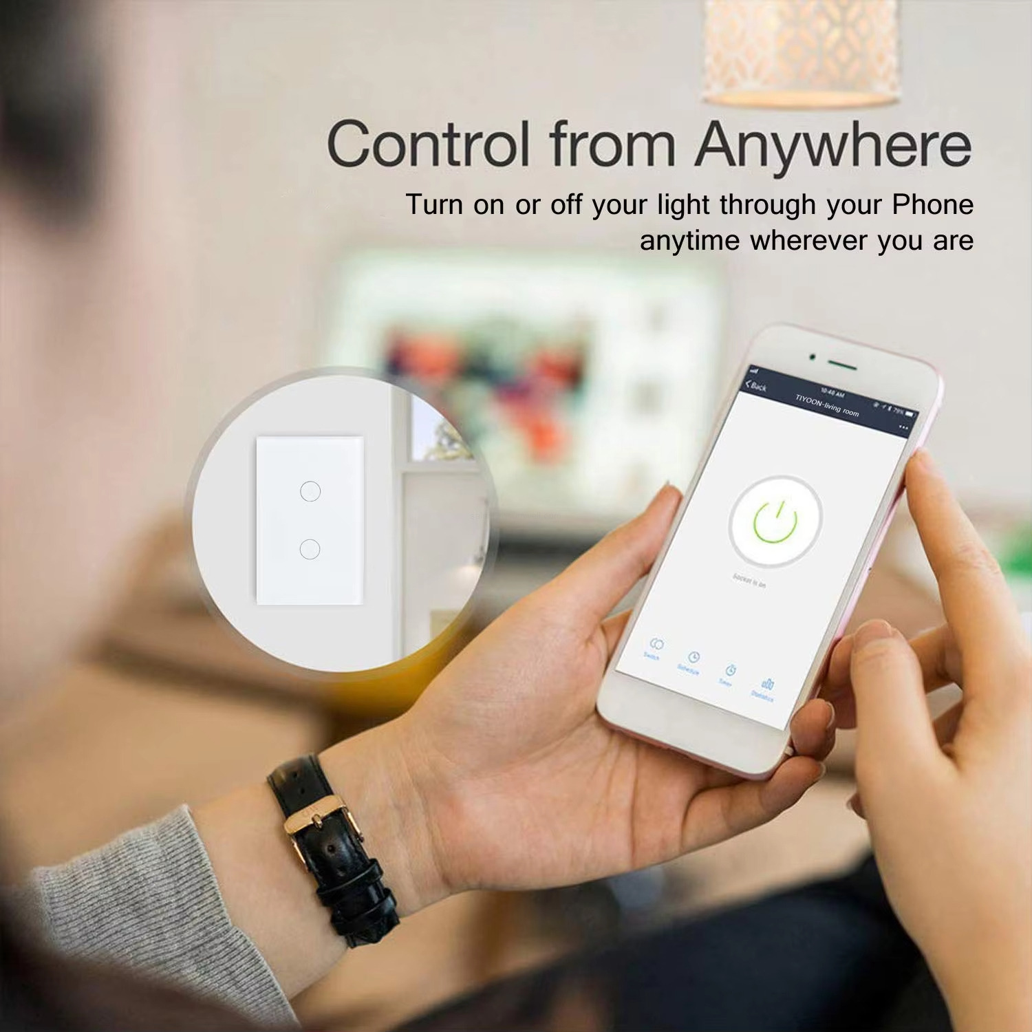 Control from Anywhere Turn on or off your light through your Phoneanytime wherever you are