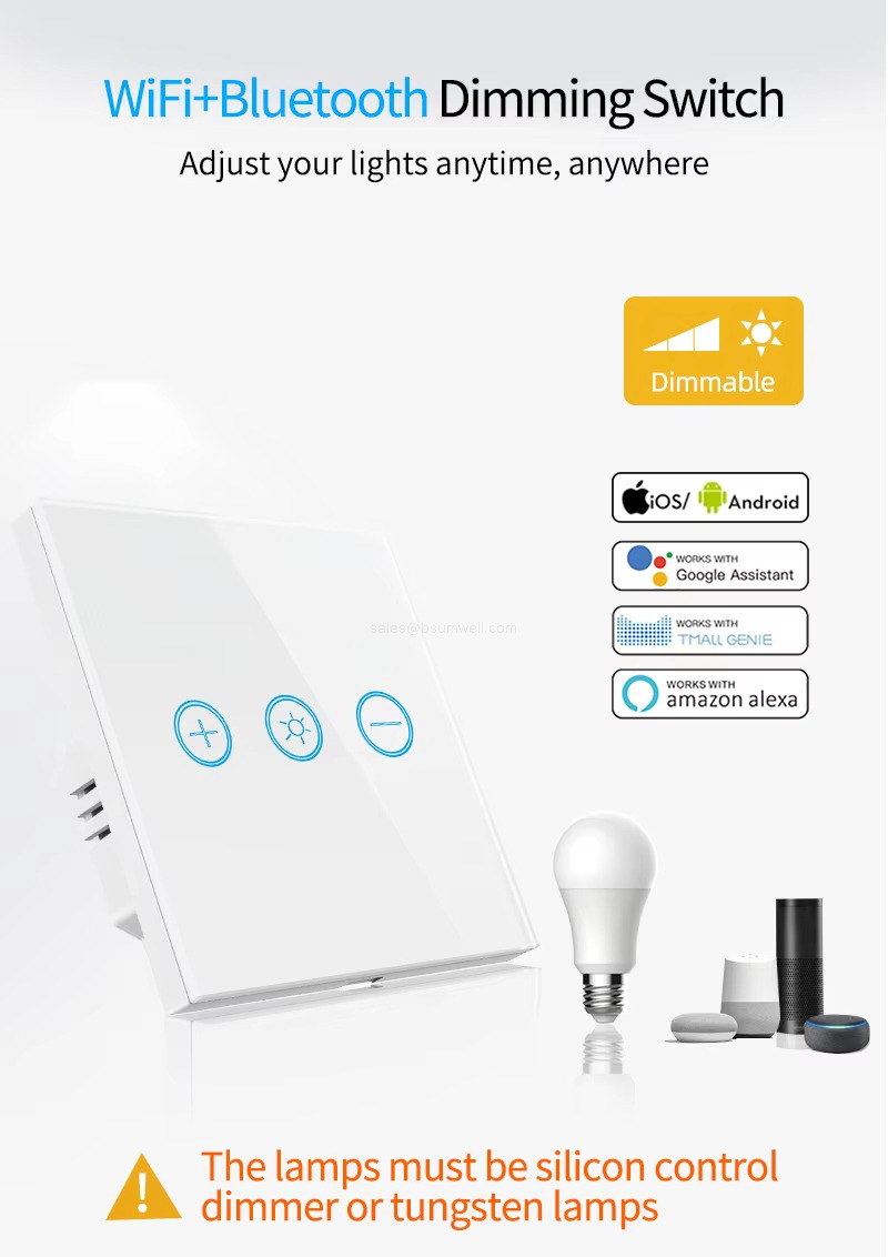 WiFi+Bluetooth Dimming Switch Adjust your lights anytime, anywhere . The lamps must be silicon controldimmer or tungsten lamps