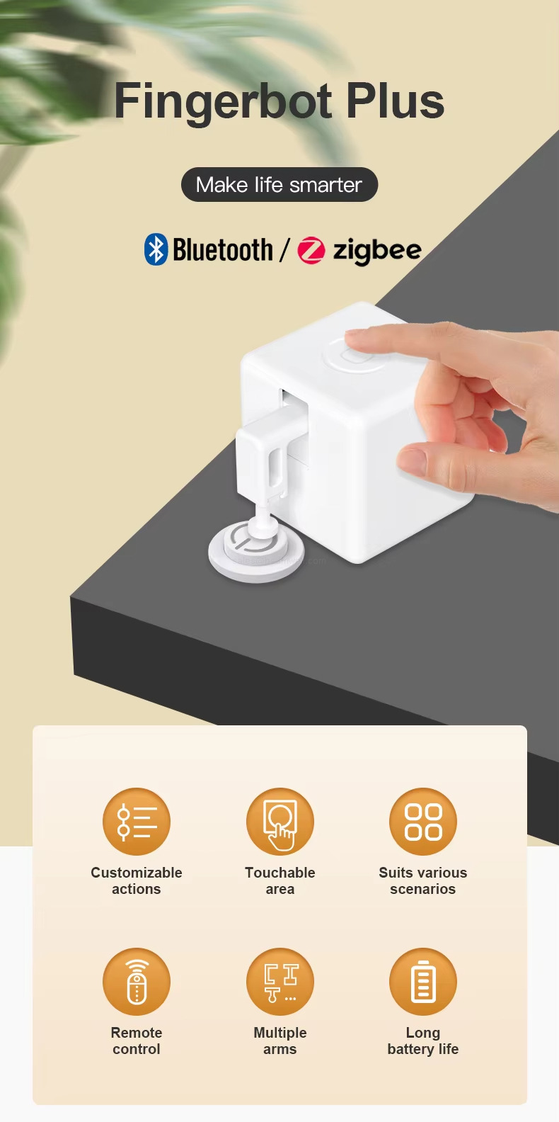 Fingerbot Plus, Make life smarter *Bluetooth/zigbee Customizable actions, Touchable area, Suits various scenarios Remote control, Multiple arms Long battery life