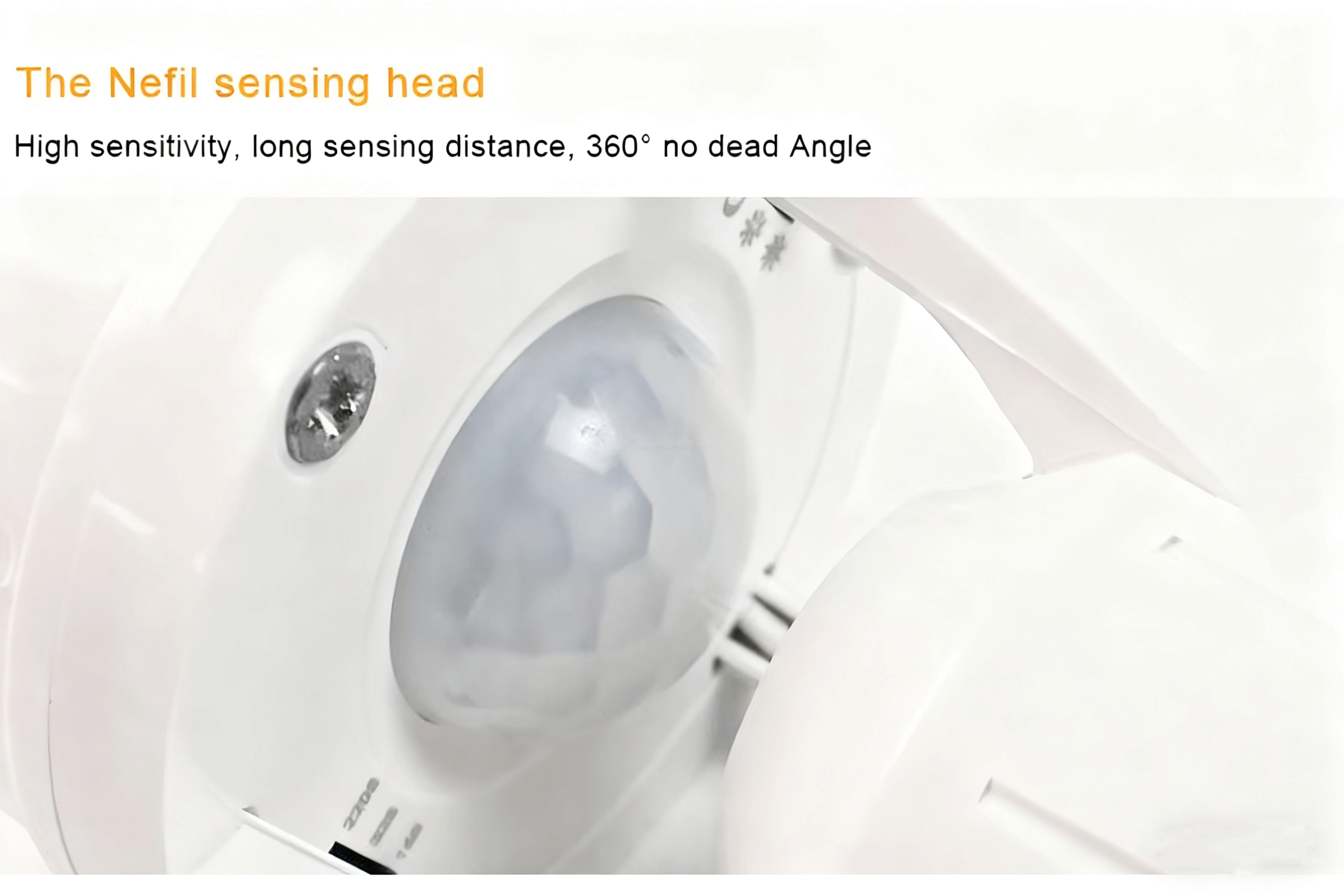 The Nefil sensing headHigh sensitivity, long sensing distance, 360&deg; no dead Angle